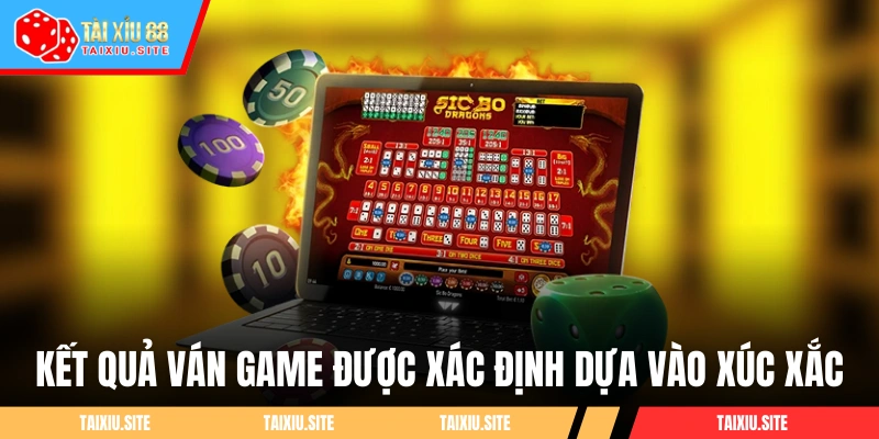 Kết quả ván game được xác định dựa vào xúc xắc